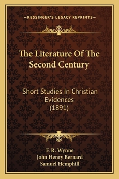 The Literature Of The Second Century: Short Studies In Christian Evidences