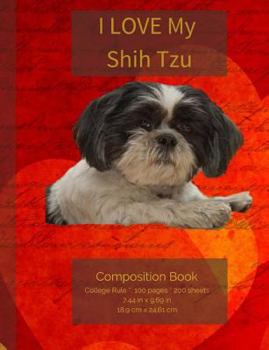 I LOVE My Shih Tzu Composition Notebook : College Ruled Writer's Notebook for School / Teacher / Office / Student [ Softback * Perfect Bound * Large ]