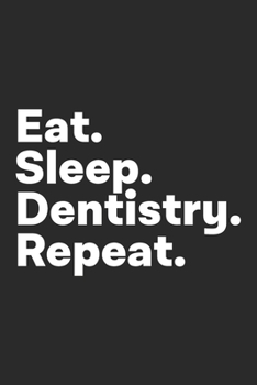 Paperback Eat Sleep Dentistry Repeat: Dentistry Dental Student Dentist Notebook Book