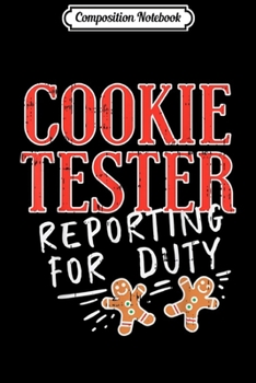 Composition Notebook: Cookie Tester Reporting Duty Funny Christmas Xmas Kids Gift  Journal/Notebook Blank Lined Ruled 6x9 100 Pages