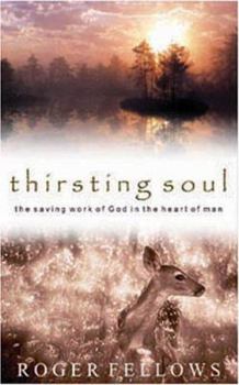 Thirsting Soul: The Saving Work of God in the Heart of Man
