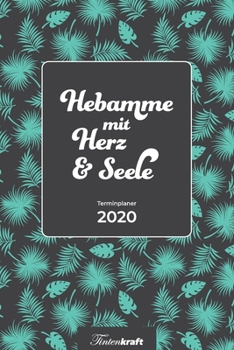Terminplaner 2020 Hebamme mit Herz & Seele: Umfangreicher Buchkalender f�r die Tages-, Wochen-, Monats-, Jahresplanung Mondkalender Erste Hilfe-Anleitung Feiertagstabelle Cover: Tropic Mint