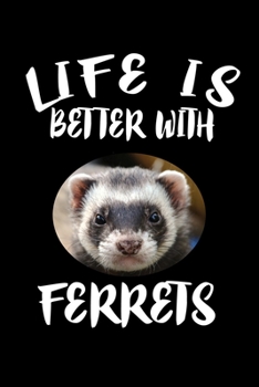 Paperback Life Is Better With Ferrets: Animal Nature Collection Book