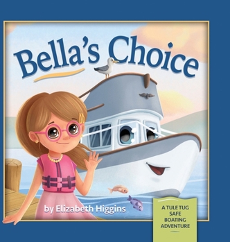 Hardcover Bella's Choice: A Tule Tug Safe Boating Adventure Book