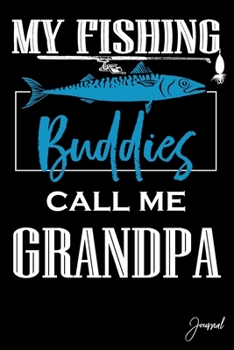My Fishing Buddies Call Me Grandpa Journal: 110 Blank Lined Pages - 6" x 9" Notebook Funny Gift For Grandfather