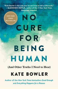Hardcover No Cure for Being Human: (And Other Truths I Need to Hear) Book