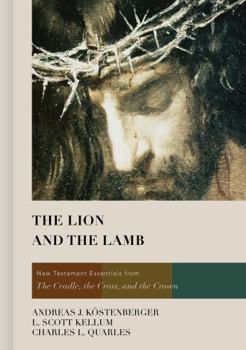 Hardcover The Lion and the Lamb: New Testament Essentials from the Cradle, the Cross, and the Crown Book
