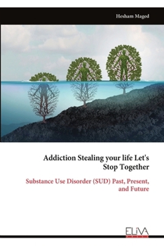 Paperback Addiction Stealing your life Let's Stop Together: Substance Use Disorder (SUD) Past, Present, and Future Book