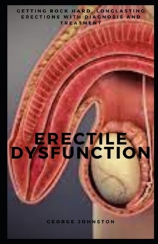 Paperback Erectile Dysfunction: Getting rock hard, longlasting erections with diagnosis and treatment Book