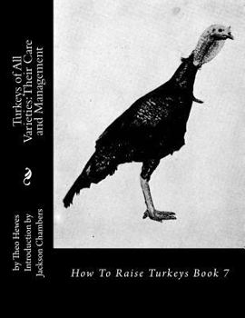 Paperback Turkeys of All Varieties: Their Care and Management: How To Raise Turkeys Book 7 Book