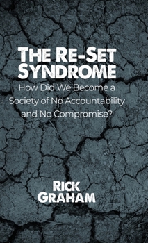 Hardcover The Re-Set Syndrome: How Did We Become a Society of No Accountability and No Compromise? Book