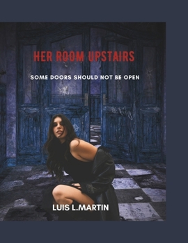 Paperback Her Room Upstairs: Some Doors Should Never Be Open Book