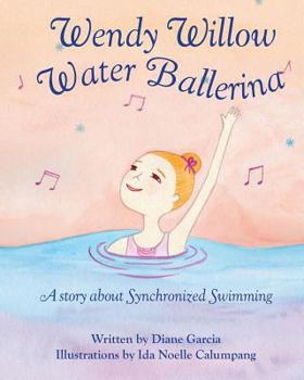 Paperback Wendy Willow Water Ballerina: A story about Synchronized Swimming Book