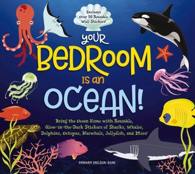 Hardcover Your Bedroom Is an Ocean!: Bring the Sea Home with Reusable, Glow-In-The-Dark (Bpa-Free!) Stickers of Sharks, Whales, Dolphins, Octopus, Narwhals Book