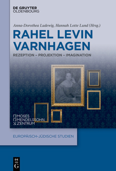 Rahel Levin Varnhagen: Rezeption - Projektion - Imagination (Europäisch-Jüdische Studien - Beiträge) (German Edition)