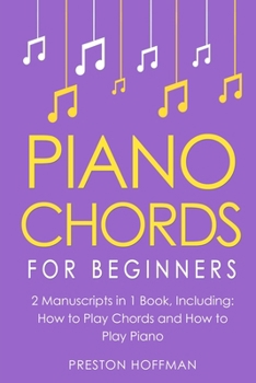 Piano Chords: For Beginners - Bundle - The Only 2 Books You Need to Learn Chords for Piano, Piano Chord Theory and Piano Chord Progressions Today (Music)