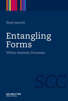 Hardcover Entangling Forms: Within Semiosic Processes Book