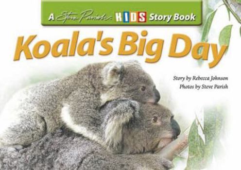 Koala's Big Day - Book  of the Steve Parish Kids Story Books