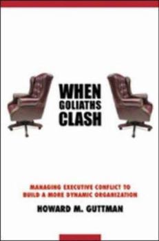 Hardcover When Goliaths Clash: Managing Executive Conflict to Build a More Dynamic Organization Book