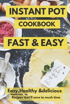 Paperback Instant Pot Pressure Cooker Cookbook Delicious Recipes That'll Save You So Much Time: The best easy and fast instant pot cookbook for beginners and Ad Book