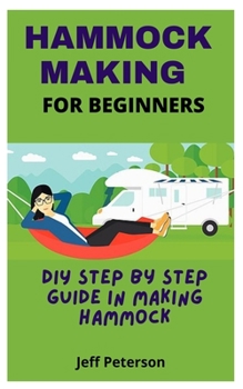 Paperback Hammock Making for Beginners: DIY Step by Step guide in making Hammock Book