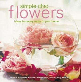Hardcover Simple Chic Flowers : Ideas for Every Room in Your House Book