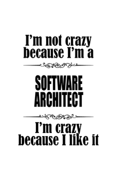 Paperback I'm Not Crazy Because I'm A Software Architect I'm Crazy Because I like It: New Software Architect Notebook, Journal Gift, Diary, Doodle Gift or Noteb Book