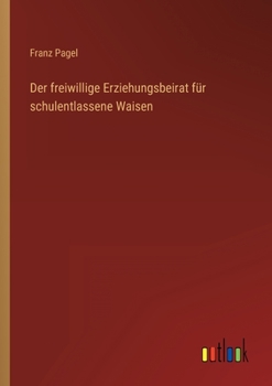 Paperback Der freiwillige Erziehungsbeirat für schulentlassene Waisen [German] Book