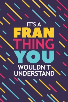 Paperback It's a Fran Thing You Wouldn't Understand: Lined Notebook / Journal Gift, 120 Pages, 6x9, Soft Cover, Glossy Finish Book