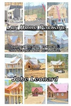 Paperback Log Home Package: Budget, Design, Estimate, and Secure Your Best Price Book