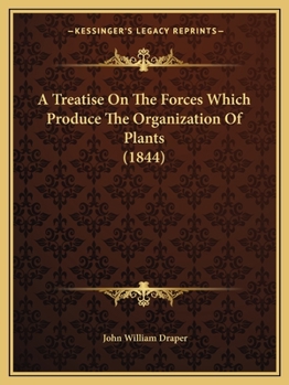 Paperback A Treatise On The Forces Which Produce The Organization Of Plants (1844) Book