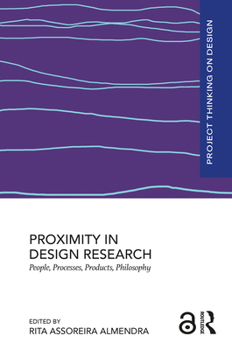 Hardcover Proximity in Design Research: People, Processes, Products, Philosophy Book