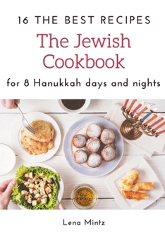 The Jewish Cookbook. 16 the Best Recipes for 8 Hanukkah Days and Nights