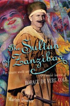 Paperback Sultan of Zanzibar: The Bizarre World and Spectacular Hoaxes of Horace de Vere Cole Book