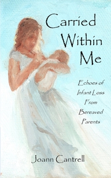 Paperback Carried Within Me: Echoes of Infant Loss From Bereaved Parents Book