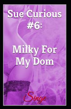 Paperback Sue Curious #6: Milky For My Dom Book