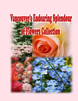 Paperback Vancouver's Endearing Splendour of Flowers Collection Book