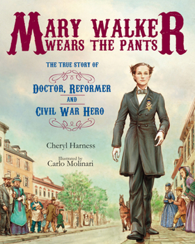 Hardcover Mary Walker Wears the Pants: The True Story of the Doctor, Reformer, and Civil War Hero Book
