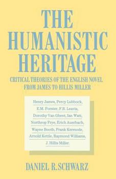 Paperback The Humanistic Heritage: Critical Theories of the English Novel from James to Hillis Miller Book