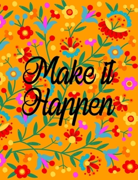 Make It Happen: Motivational And Inspirational Journal Notebook  - Keep Yourself Accountable Toward Your Dreams