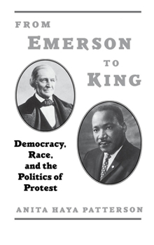 Hardcover From Emerson to King: Democracy, Race, and the Politics of Protest Book