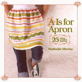 Paperback A is for Apron: 25 Fresh & Flirty Designs Book