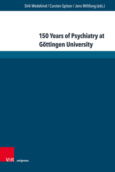 150 Jahre Universitatspsychiatrie in Gottingen: Beitrage Zum Jubilaumssymposium