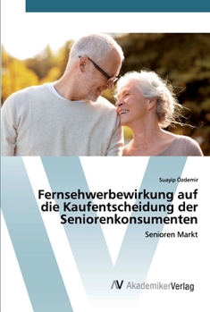 Paperback Fernsehwerbewirkung auf die Kaufentscheidung der Seniorenkonsumenten [German] Book