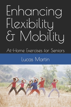 Paperback Enhancing Flexibility & Mobility: At-Home Exercises for Seniors Book