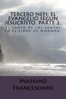 Paperback Tercero Nefi: El Evangelio segun Jesucristo. Parte 2.: El Santo de los Santos en el Libro de Mormón. [Spanish] Book