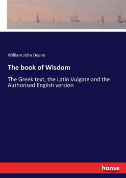 Sōphia Salōmōn: The Book of Wisdom; the Greek Text, the Latin Vulgate and the Authorised English Version