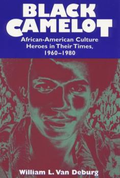 Paperback Black Camelot: African-American Culture Heroes in Their Times, 1960-1980 Book