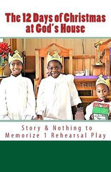 Paperback The 12 Days of Christmas at God's House: Story & 1 Rehearsal Play Nothing to Memorize Book