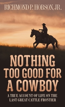 Mass Market Paperback Nothing Too Good for a Cowboy: A True Account of Life on the Last Great Cattle Frontier Book
